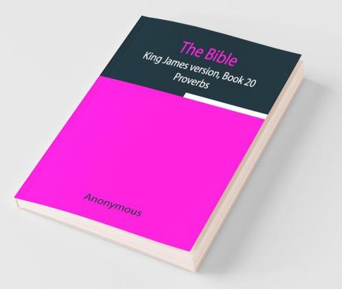 The Bible King James Version Book 20; Proverbs
