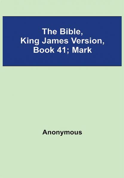 The Bible King James version Book 41; Mark