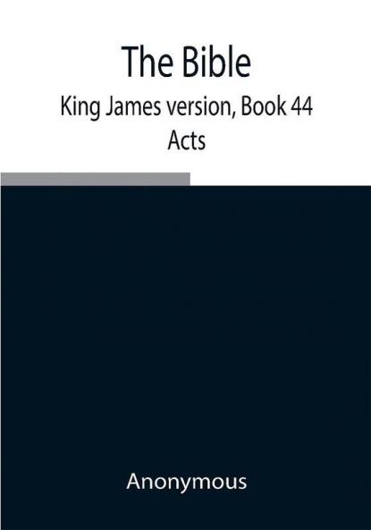 The Bible King James version Book 44; Acts
