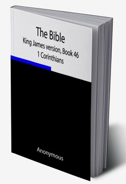 The Bible King James version Book 46; 1 Corinthians