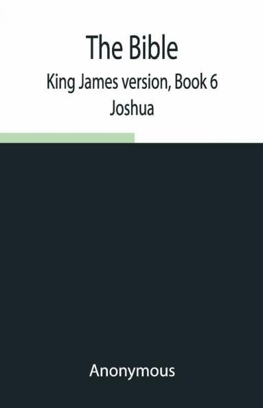 The Bible King James Version Book 6; Joshua