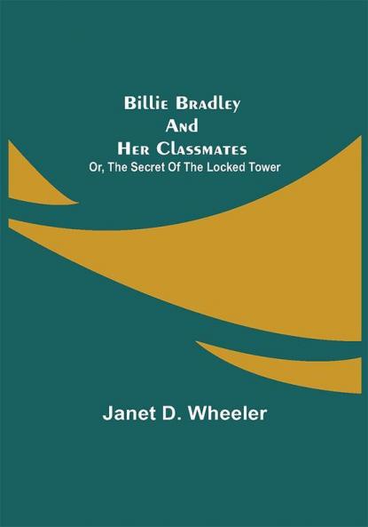 Billie Bradley and Her Classmates; Or The Secret of the Locked Tower