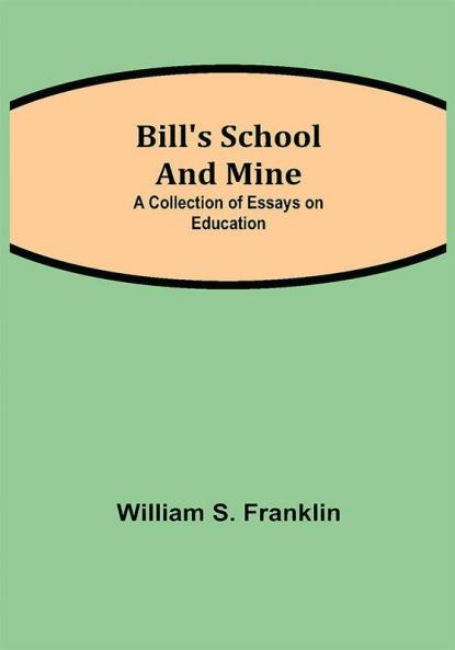 Bill's School and Mine: A Collection of Essays on Education