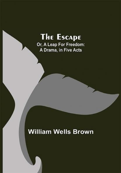 The Escape; Or A Leap For Freedom: A Drama in Five Acts