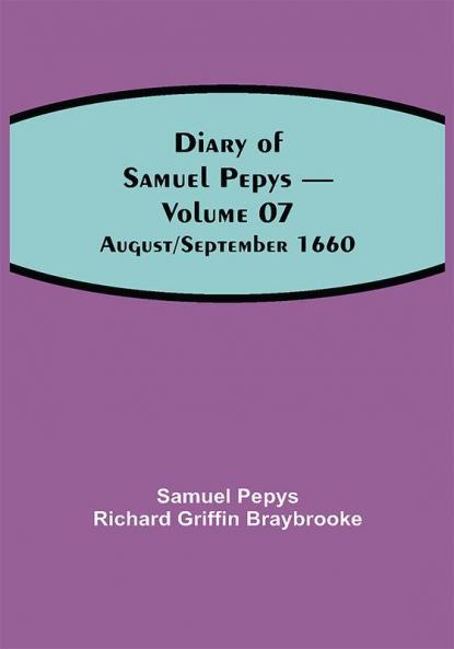 Diary of Samuel Pepys — Volume 07: August/September 1660