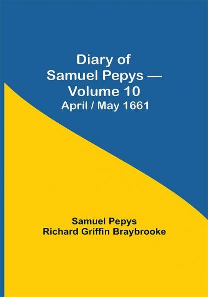 Diary of Samuel Pepys — Volume 10: April/May 1661