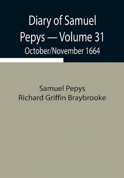 Diary of Samuel Pepys — Volume 31: October/November 1664