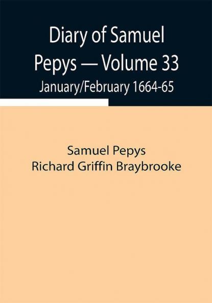 Diary of Samuel Pepys — Volume 33: January/February 1664-65