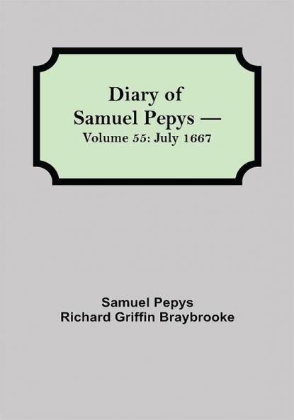 Diary of Samuel Pepys — Volume 55: July 1667