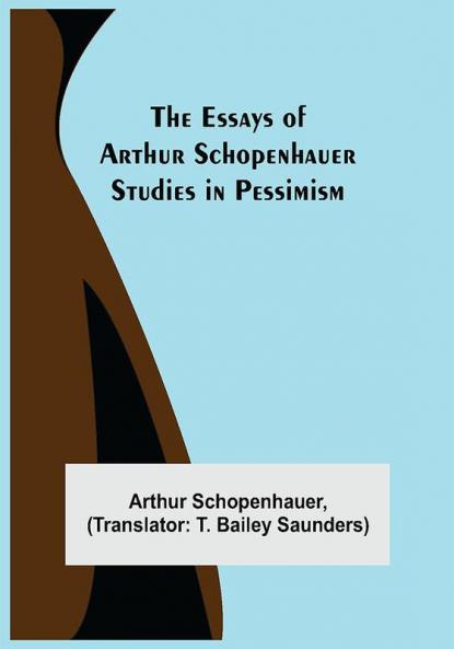 The Essays Of Arthur Schopenhauer; Studies In Pessimism