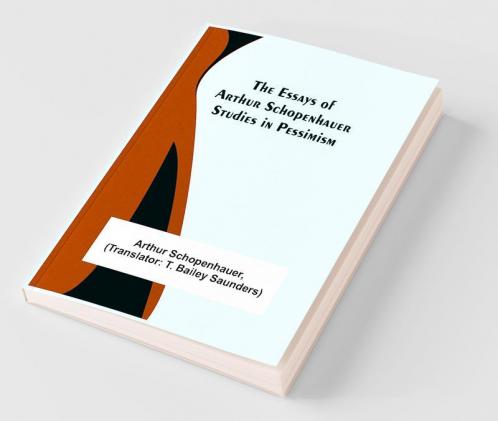 The Essays Of Arthur Schopenhauer; Studies In Pessimism