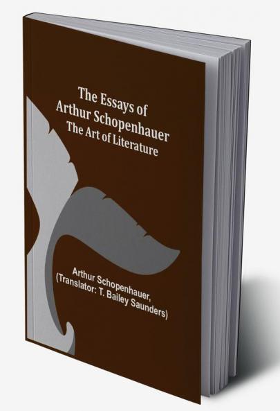 The Essays of Arthur Schopenhauer; The Art of Literature