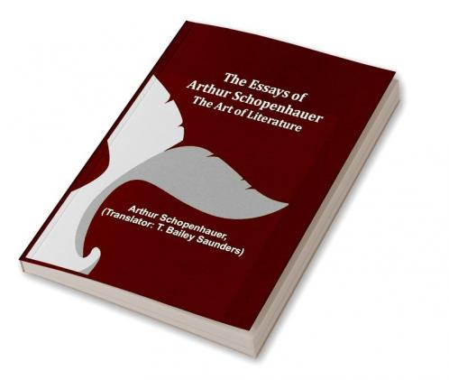 The Essays of Arthur Schopenhauer; The Art of Literature