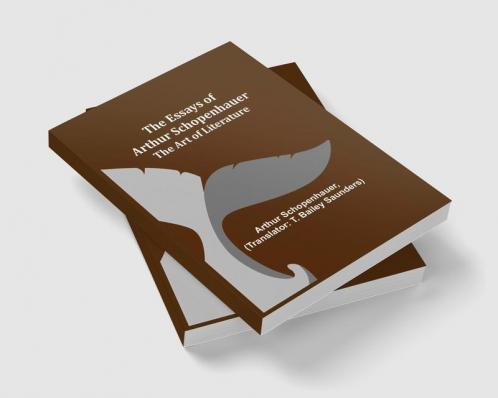 The Essays of Arthur Schopenhauer; The Art of Literature