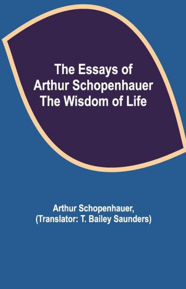 The Essays Of Arthur Schopenhauer; The Wisdom Of Life