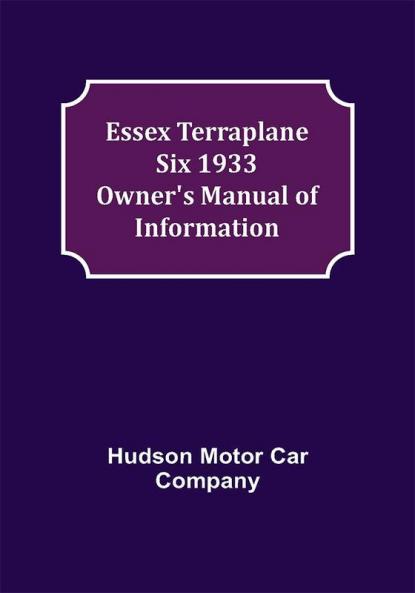 Essex Terraplane Six 1933 Owner's Manual of Information