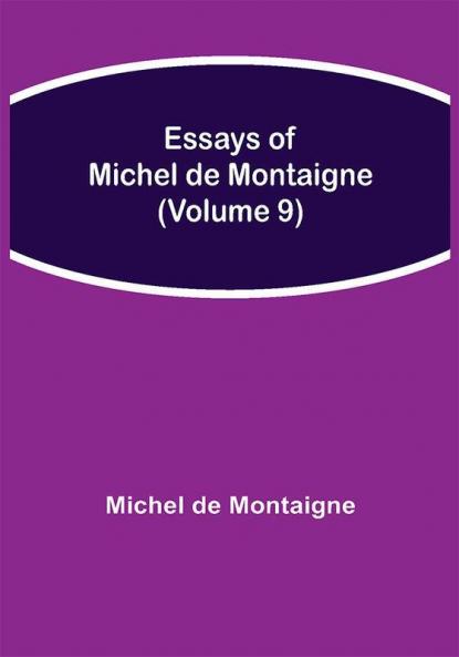 Essays of Michel de Montaigne (Volume 9)