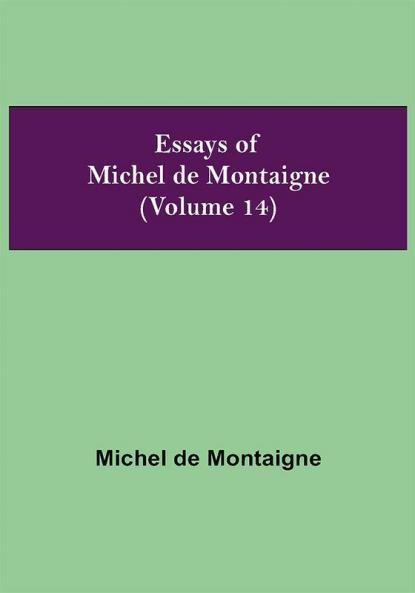 Essays of Michel de Montaigne (Volume 14)
