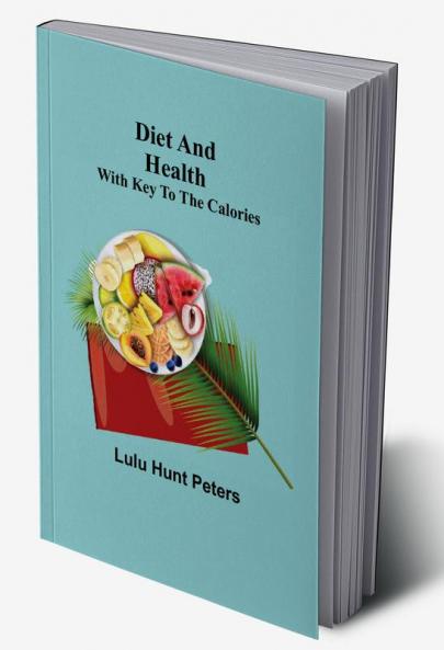 Diet and Health; With Key to the Calories