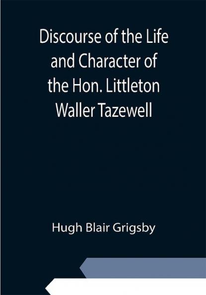 Discourse of the Life and Character of the Hon. Littleton Waller Tazewell