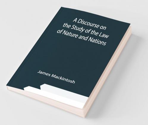 A Discourse On The Study Of The Law Of Nature And Nations