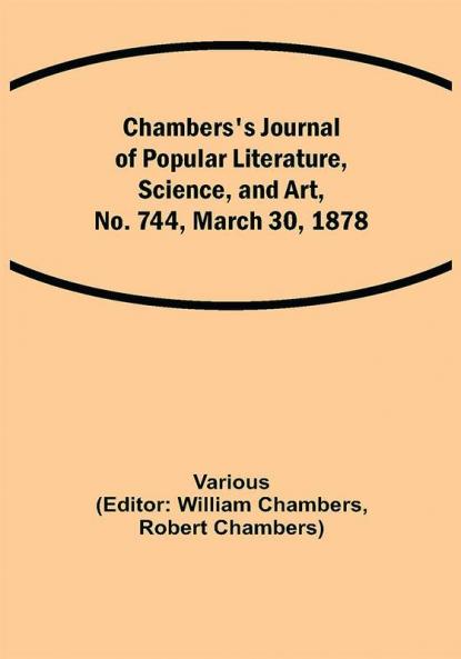 Chambers's Journal of Popular Literature Science and Art No. 744 March 30 1878