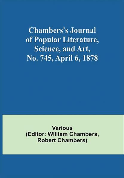 Chambers's Journal of Popular Literature Science and Art No. 745 April 6 1878