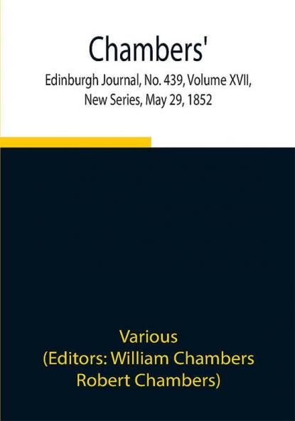 Chambers' Edinburgh Journal No. 439 Volume XVII New Series May 29 1852