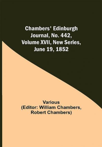 Chambers' Edinburgh Journal No. 442 Volume XVII New Series June 19 1852