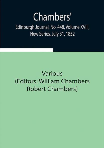 Chambers' Edinburgh Journal No. 448 Volume XVIII New Series July 31 1852