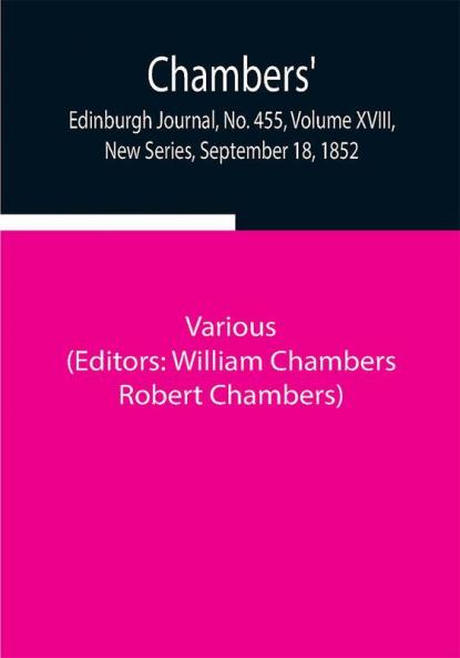 Chambers' Edinburgh Journal No. 455 Volume XVIII New Series September 18 1852