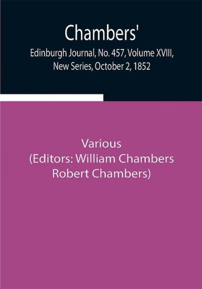 Chambers' Edinburgh Journal No. 457 Volume XVIII New Series October 2 1852