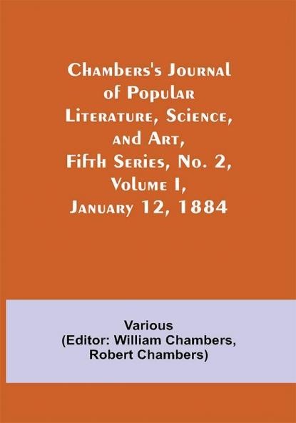 Chambers's Journal of Popular Literature Science and Art Fifth Series No. 2 Volume I January 12 1884