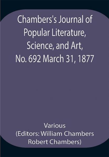 Chambers's Journal of Popular Literature Science and Art No. 692 March 31 1877