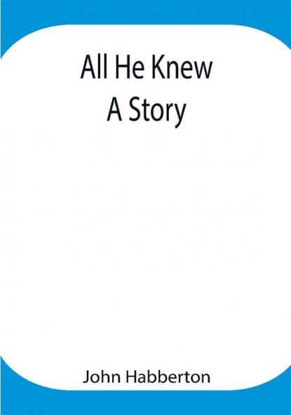 All He Knew: A Story