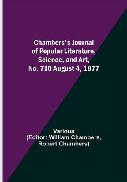 Chambers's Journal of Popular Literature Science and Art No. 710 August 4 1877