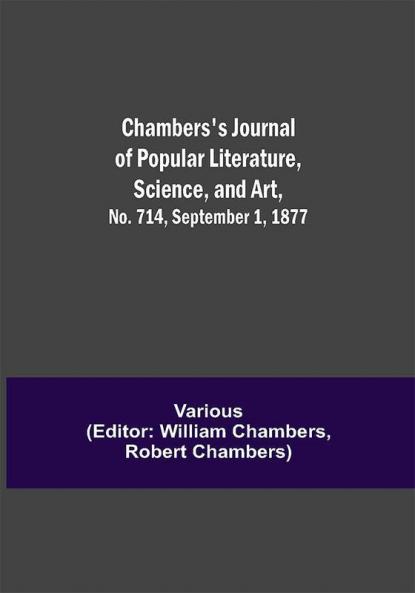 Chambers's Journal of Popular Literature Science and Art No. 714 September 1 1877