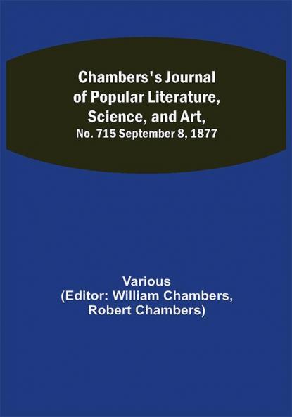 Chambers's Journal of Popular Literature Science and Art No. 715 September 8 1877
