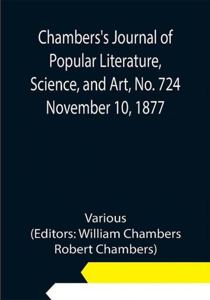 Chambers's Journal of Popular Literature Science and Art No. 724 November 10 1877