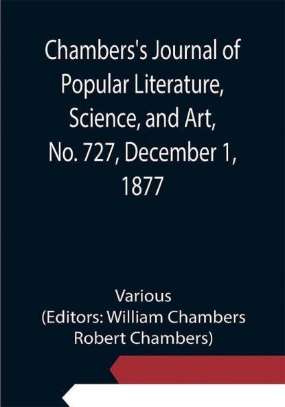 Chambers's Journal of Popular Literature Science and Art No. 727 December 1 1877