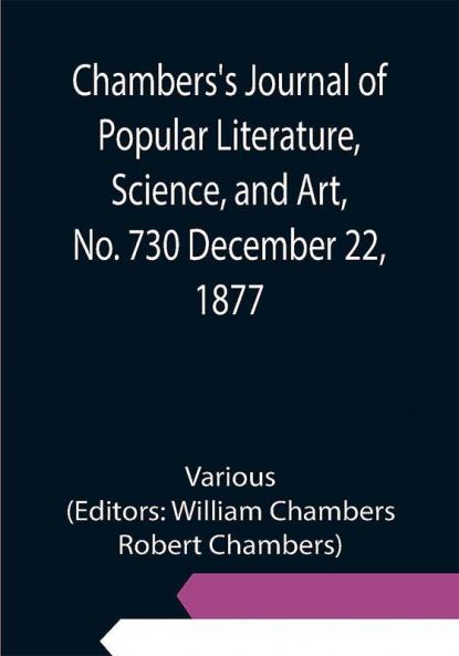 Chambers's Journal of Popular Literature Science and Art No. 730 December 22 1877