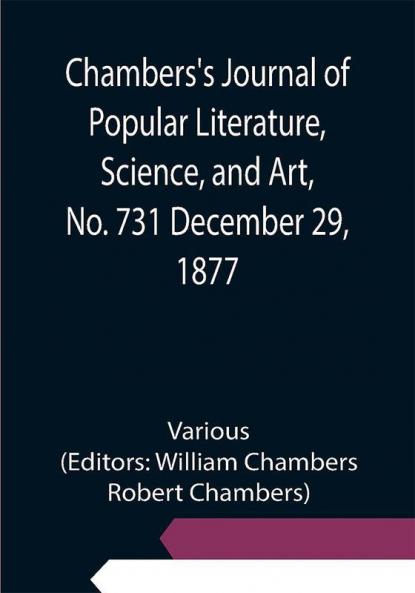 Chambers's Journal of Popular Literature Science and Art No. 731 December 29 1877