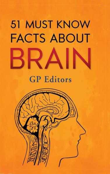 51 Must Know Facts About Brain