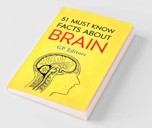 51 Must Know Facts About Brain