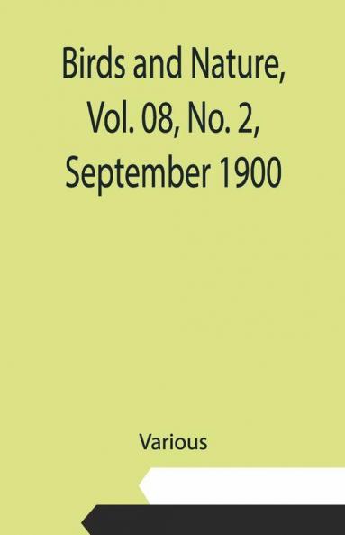 Birds And Nature Vol. 08 No. 2 September 1900