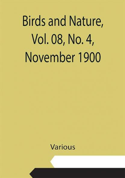 Birds and Nature Vol. 08 No. 4 November 1900