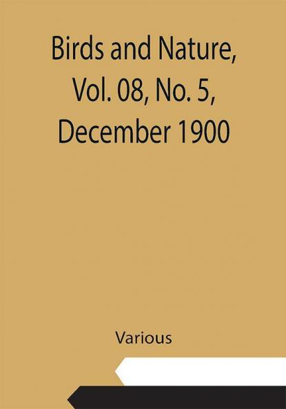 Birds and Nature Vol. 08 No. 5 December 1900