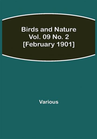 Birds and Nature Vol. 09 No. 2 [February 1901]