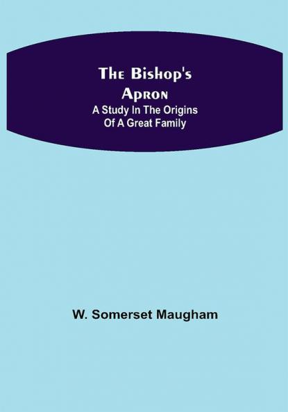 The Bishop's Apron: A study in the origins of a great family