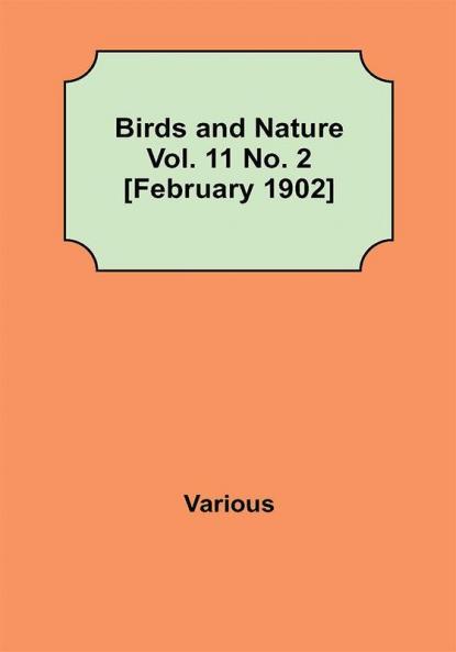 Birds and Nature Vol. 11 No. 2 [February 1902]